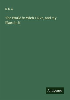 The World in Wich I Live, and my Place in it - E. S. A.