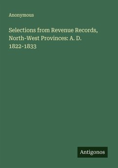 Selections from Revenue Records, North-West Provinces: A. D. 1822-1833 - Anonymous