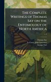 The Complete Writings of Thomas Say on the Entomology of North America