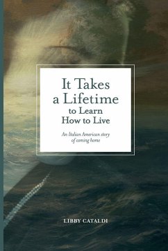 It Takes a Lifetime to Learn How to Live - Cataldi, Libby