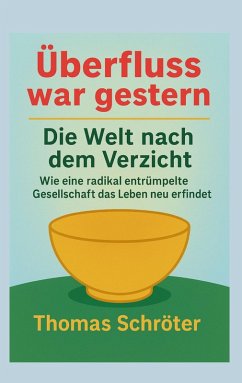 Überfluss war gestern - Schröter, Thomas