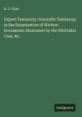 Expert Testimony: Scientific Testimony in the Examination of Written Documents Illustrated by the Whittaker Case, &c.