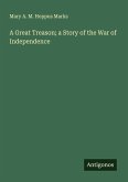 A Great Treason; a Story of the War of Independence