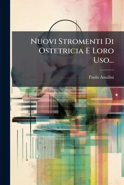 Nuovi Stromenti Di Ostetricia E Loro Uso... - Assalini, Paolo