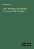 Jaime Balmes EL Protestantismo Comparado Con El Catolicismo