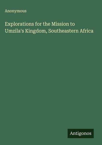 Explorations for the Mission to Umzila's Kingdom, Southeastern Africa Explorations for the Mission to Umzila's Kingdom, Southeastern Africa