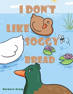 I Don t Like Soggy Bread - Craig, Barbara