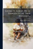 Louise Et Albert, Ou Le Danger D'Ãatre Trop Exigeant...