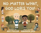 No Matter What, God Loves You!