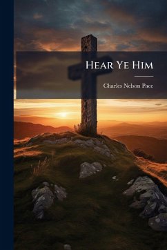 Hear Ye Him - Pace, Charles Nelson