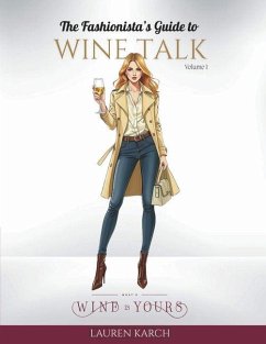 The Fashionista's Guide to Wine Talk - Karch, Lauren; Karch, Laurn