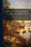 The Catholic Church in Colonial Days The Catholic Church in Colonial Days