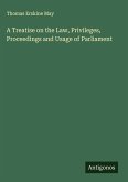 A Treatise on the Law, Privileges, Proceedings and Usage of Parliament