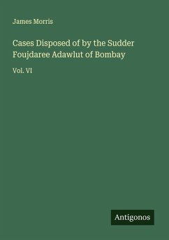 Cases Disposed of by the Sudder Foujdaree Adawlut of Bombay - Morris, James