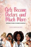 Girls Become Doctors and Much More - Inspiring Stories of Women in Medicine