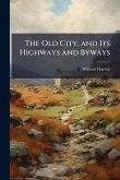 The Old City, and Its Highways and Byways