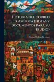 Historia del correo en AmÃ(c)rica [notas y documentos para su esudio)
