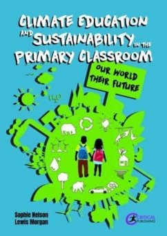 Climate Education and Sustainability in the Primary Classroom - Nelson, Sophie; Morgan, Lewis; Hoath, Leigh
