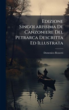 Edizione Singolarissima De Canzoniere Del Petrarca Descritta Ed Illustrata - Rossetti, Domenico Edizione Singolarissima De Canzoniere Del Petrarca Descritta Ed Illustrata - Rossetti, Domenico