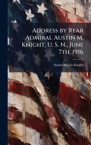 Address by Rear Admiral Austin M. Knight, U. S. N., June 7th, 1916