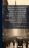 Spectemur Agendo; a History of the State Fencibles, 1913-1919, Including All of the Principal Events From the Centennial Anniversary to the End of the World War Spectemur Agendo; a History of the State Fencibles, 1913-1919, Including All of the Principal Events From the Centennial Anniversary to the End of the World War