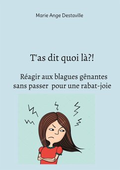 T'as dit quoi là?! Réagir aux blagues gênantes sans passer pour une rabat-joie - Destaville, Marie Ange