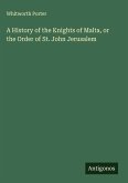 A History of the Knights of Malta, or the Order of St. John Jerusalem