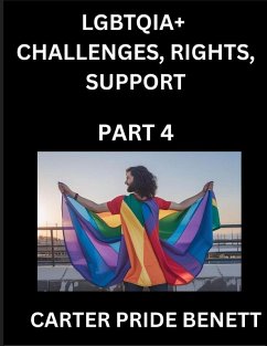 LGBTQIA+ Challenges, Rights, Support (Volume 4)- The Unseen Struggles, Pride and Triumphs of the LGBTQ Community, Navigating Identity, Romance, Love, and Justice for Beyond the Binary, Queer and Rainbow in a Divided World - Benett, Carter Pride