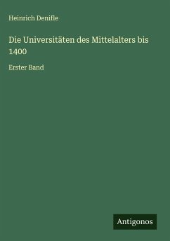 Die Universitäten des Mittelalters bis 1400 - Denifle, Heinrich
