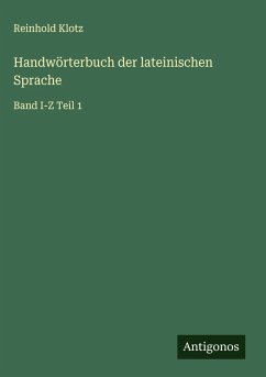 Handwörterbuch der lateinischen Sprache - Klotz, Reinhold Handwörterbuch der lateinischen Sprache - Klotz, Reinhold