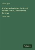 Briefwechsel zwischen Jacob und Wilhelm Grimm, Dahlmann und Gervinus Briefwechsel zwischen Jacob und Wilhelm Grimm, Dahlmann und Gervinus