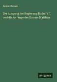 Der Ausgang der Regierung Rudolfs II. und die Anfänge des Kaisers Matthias