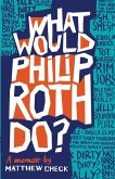 What Would Philip Roth Do? What Would Philip Roth Do?