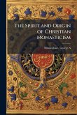 The Spirit and Origin of Christian Monasticism