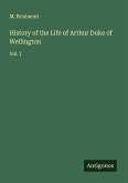 History of the Life of Arthur Duke of Wellington History of the Life of Arthur Duke of Wellington