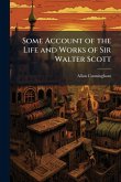Some Account of the Life and Works of Sir Walter Scott