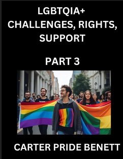 LGBTQIA+ Challenges, Rights, Support (Volume 3)- The Unseen Struggles, Pride and Triumphs of the LGBTQ Community, Navigating Identity, Romance, Love, and Justice for Beyond the Binary, Queer and Rainbow in a Divided World - Benett, Carter Pride