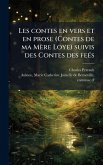 Les contes en vers et en prose (Contes de ma Mère Loye) suivis des Contes des feÃ(c)s