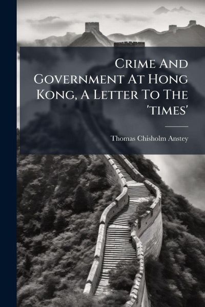 Crime And Government At Hong Kong, A Letter To The 'times' Crime And Government At Hong Kong, A Letter To The 'times'