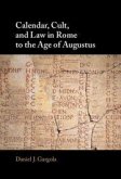 Calendar, Cult, and Law in Rome to the Age of Augustus Calendar, Cult, and Law in Rome to the Age of Augustus