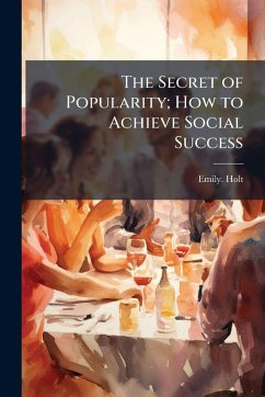 The Secret of Popularity; How to Achieve Social Success - Holt, Emily
