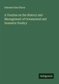 A Treatise on the History and Management of Ornamental and Domestic Poultry