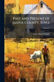Past and Present of Jasper County, Iowa Past and Present of Jasper County, Iowa