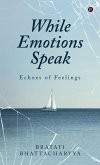 While Emotions Speak While Emotions Speak