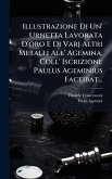 Illustrazione Di Un' Urnetta Lavorata D'oro E Di Varj Altri Metalli All' Agemina, Coll' Iscrizione Paulus Ageminius Faceibat...