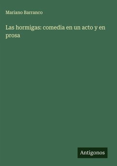 Las hormigas: comedia en un acto y en prosa - Barranco, Mariano