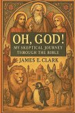 Oh, God! My Skeptical Journey Through the Bible