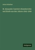 M. Alexander Castrén's Reiseberichte und Briefe aus den Jahren 1845-1849