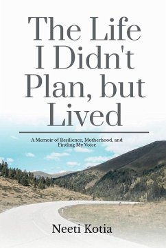 The Life I Didn't Plan, but Lived - Neeti Kotia The Life I Didn't Plan, but Lived - Neeti Kotia
