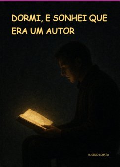 Dormi, E Sonhei Que Era Um Autor (eBook, ePUB) - Lobato, R. Gigio